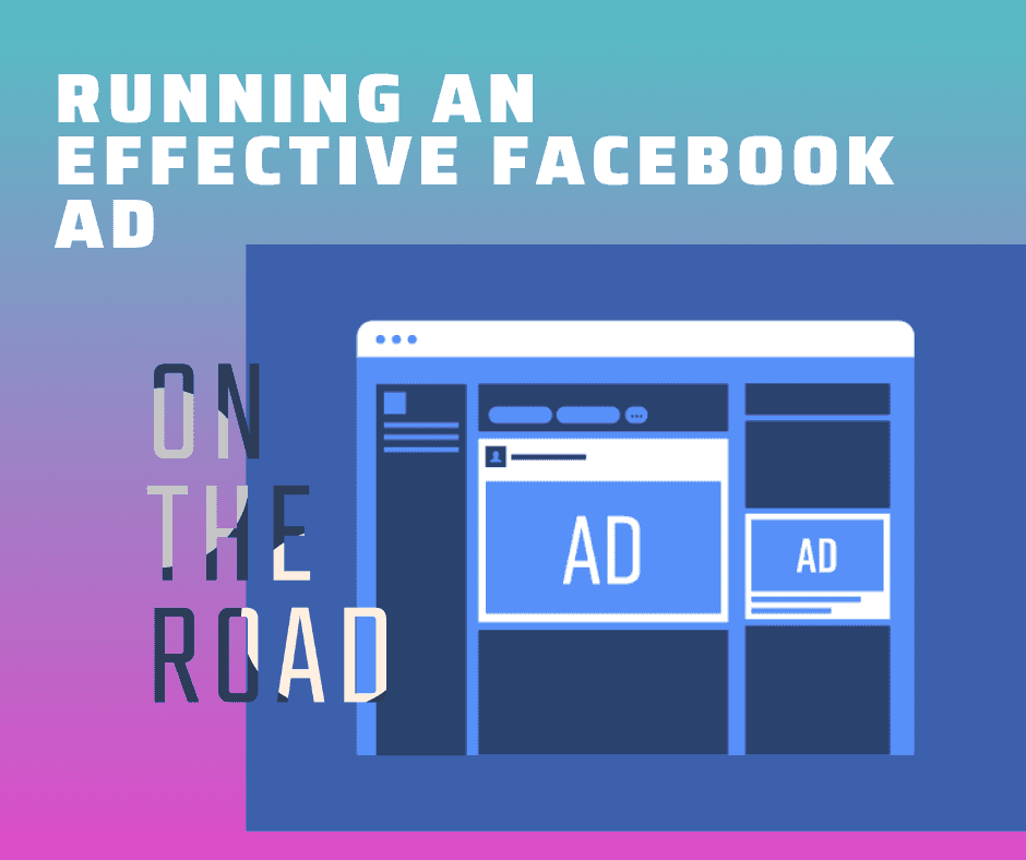 simple-steps-to-running-more-effective-facebook-ads-www.ontheroaduk.co.uk